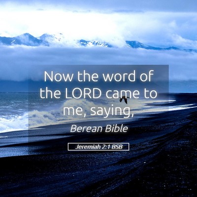 Picture 05 - Jeremiah 2:1 BSB - Now the word of the LORD came to me, - Bible Verse Picture