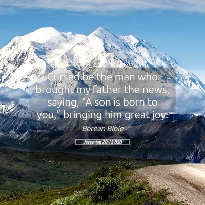 Picture 05 - Jeremiah 20:15 BSB - Cursed be the man who brought my father the news, - Bible Verse Picture