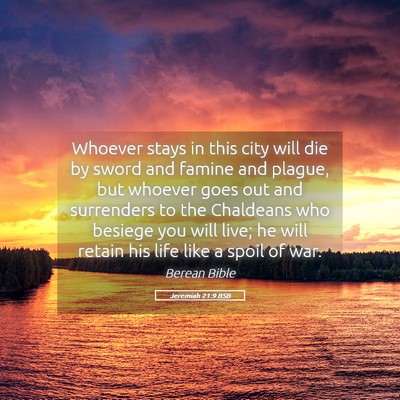 Picture 05 - Jeremiah 21:9 BSB - Whoever stays in this city will die by sword and - Bible Verse Picture