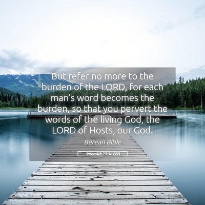 Picture 05 - Jeremiah 23:36 BSB - But refer no more to the burden of the LORD, for - Bible Verse Picture