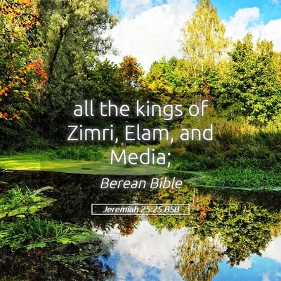 Picture 05 - Jeremiah 25:25 BSB - all the kings of Zimri, Elam, and - Bible Verse Picture
