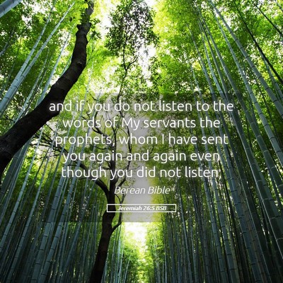 Picture 05 - Jeremiah 26:5 BSB - and if you do not listen to the words of My - Bible Verse Picture