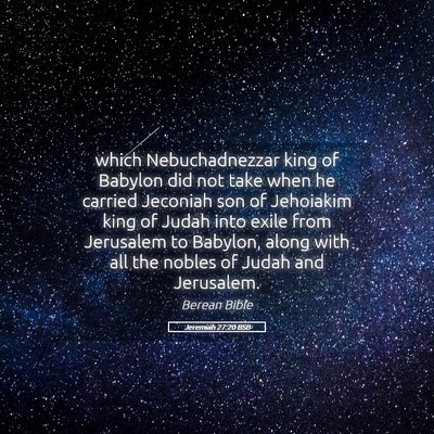 Picture 05 - Jeremiah 27:20 BSB - which Nebuchadnezzar king of Babylon did not take - Bible Verse Picture