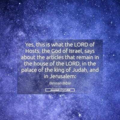 Picture 05 - Jeremiah 27:21 BSB - Yes, this is what the LORD of Hosts, the God of - Bible Verse Picture