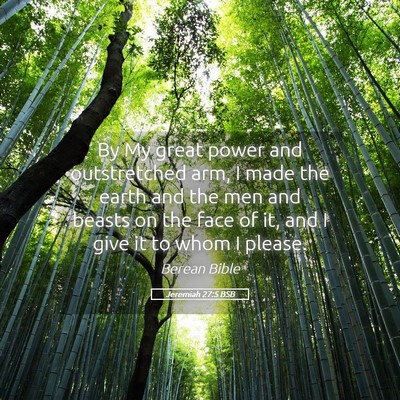 Picture 05 - Jeremiah 27:5 BSB - By My great power and outstretched arm, I made - Bible Verse Picture