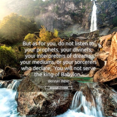 Picture 05 - Jeremiah 27:9 BSB - But as for you, do not listen to your prophets, - Bible Verse Picture