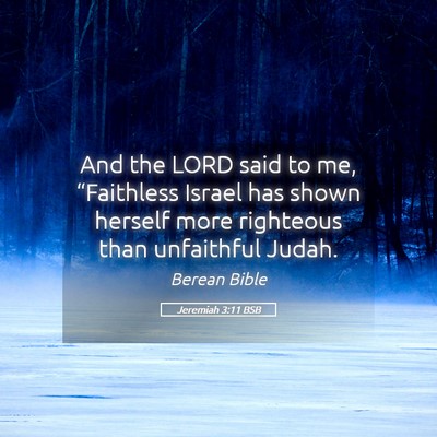 Picture 05 - Jeremiah 3:11 BSB - And the LORD said to me, “Faithless Israel has - Bible Verse Picture