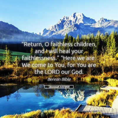 Picture 05 - Jeremiah 3:22 BSB - “Return, O faithless children, and I will heal - Bible Verse Picture