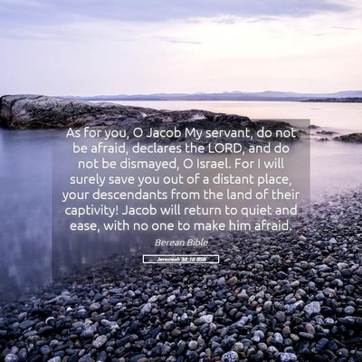 Picture 05 - Jeremiah 30:10 BSB - As for you, O Jacob My servant, do not be afraid, - Bible Verse Picture