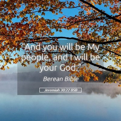 Picture 05 - Jeremiah 30:22 BSB - “And you will be My people, and I will be your - Bible Verse Picture