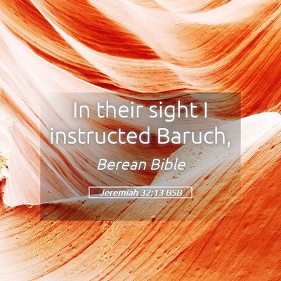 Picture 05 - Jeremiah 32:13 BSB - In their sight I instructed - Bible Verse Picture
