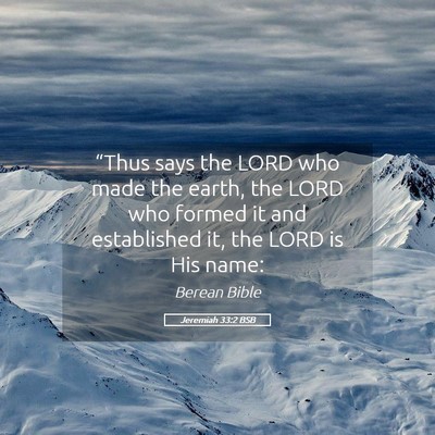 Picture 05 - Jeremiah 33:2 BSB - “Thus says the LORD who made the earth, the - Bible Verse Picture
