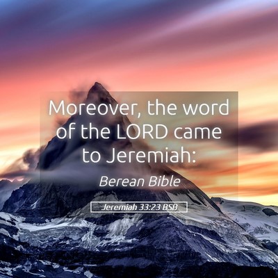 Picture 05 - Jeremiah 33:23 BSB - Moreover, the word of the LORD came to - Bible Verse Picture