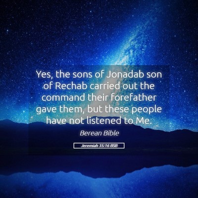 Picture 05 - Jeremiah 35:16 BSB - Yes, the sons of Jonadab son of Rechab carried - Bible Verse Picture