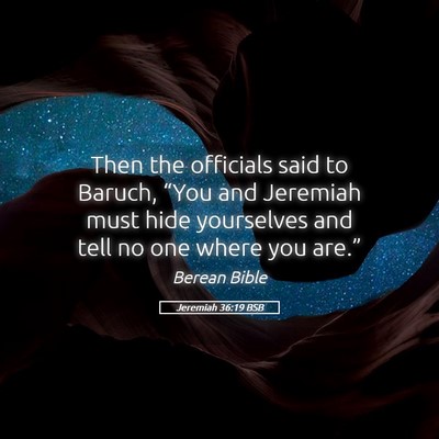 Picture 05 - Jeremiah 36:19 BSB - Then the officials said to Baruch, “You and - Bible Verse Picture
