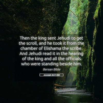 Picture 05 - Jeremiah 36:21 BSB - Then the king sent Jehudi to get the scroll, and - Bible Verse Picture