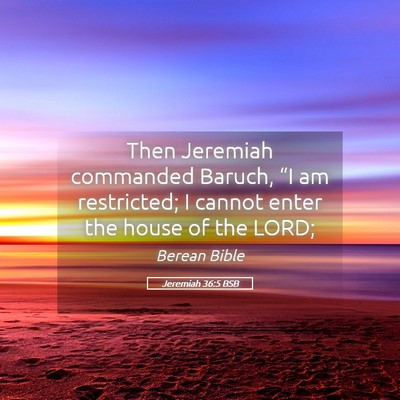 Picture 05 - Jeremiah 36:5 BSB - Then Jeremiah commanded Baruch, “I am - Bible Verse Picture