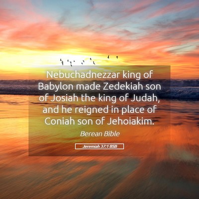 Picture 05 - Jeremiah 37:1 BSB - Nebuchadnezzar king of Babylon made Zedekiah son - Bible Verse Picture