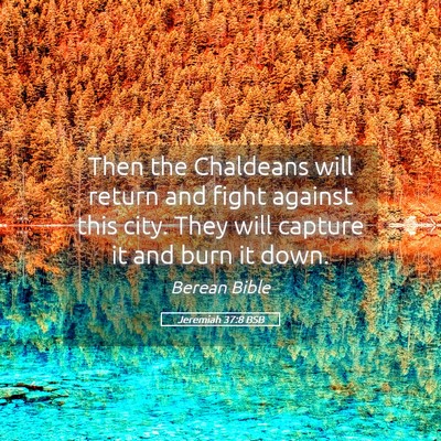 Picture 05 - Jeremiah 37:8 BSB - Then the Chaldeans will return and fight against - Bible Verse Picture