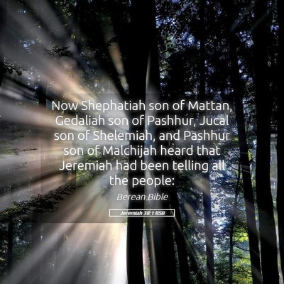 Picture 05 - Jeremiah 38:1 BSB - Now Shephatiah son of Mattan, Gedaliah son of - Bible Verse Picture