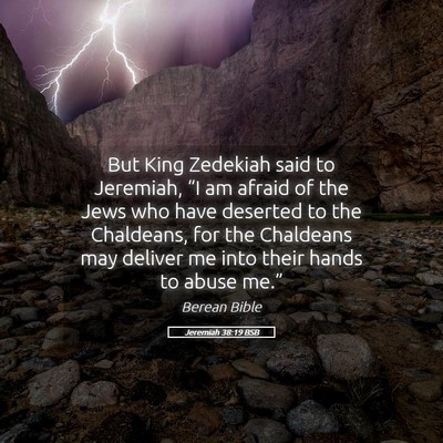 Picture 05 - Jeremiah 38:19 BSB - But King Zedekiah said to Jeremiah, “I am - Bible Verse Picture