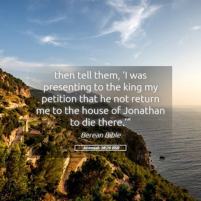 Picture 05 - Jeremiah 38:26 BSB - then tell them, ‘I was presenting to the king - Bible Verse Picture