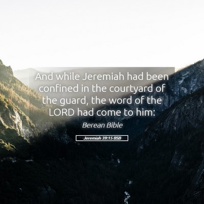 Picture 05 - Jeremiah 39:15 BSB - And while Jeremiah had been confined in the - Bible Verse Picture