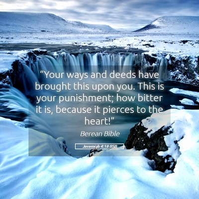 Picture 05 - Jeremiah 4:18 BSB - “Your ways and deeds have brought this upon - Bible Verse Picture