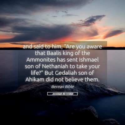 Picture 05 - Jeremiah 40:14 BSB - and said to him, “Are you aware that Baalis - Bible Verse Picture