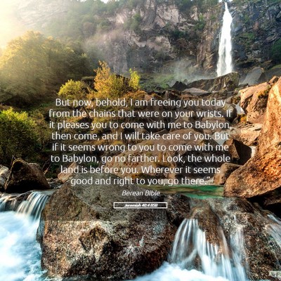 Picture 05 - Jeremiah 40:4 BSB - But now, behold, I am freeing you today from the - Bible Verse Picture