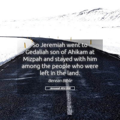 Picture 05 - Jeremiah 40:6 BSB - So Jeremiah went to Gedaliah son of Ahikam at - Bible Verse Picture
