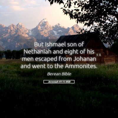 Picture 05 - Jeremiah 41:15 BSB - But Ishmael son of Nethaniah and eight of his men - Bible Verse Picture