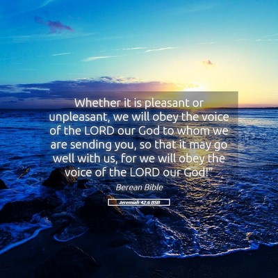 Picture 05 - Jeremiah 42:6 BSB - Whether it is pleasant or unpleasant, we will - Bible Verse Picture