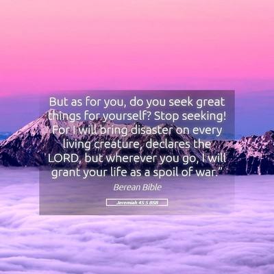 Picture 05 - Jeremiah 45:5 BSB - But as for you, do you seek great things for - Bible Verse Picture