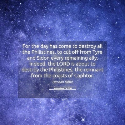 Picture 05 - Jeremiah 47:4 BSB - For the day has come to destroy all the - Bible Verse Picture