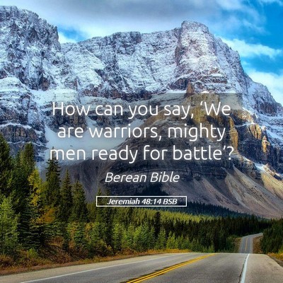 Picture 05 - Jeremiah 48:14 BSB - How can you say, ‘We are warriors, mighty men - Bible Verse Picture