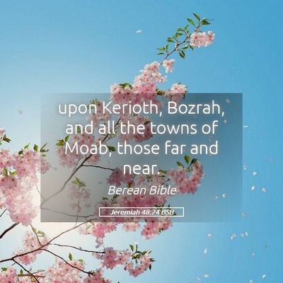 Picture 05 - Jeremiah 48:24 BSB - upon Kerioth, Bozrah, and all the towns of Moab, - Bible Verse Picture