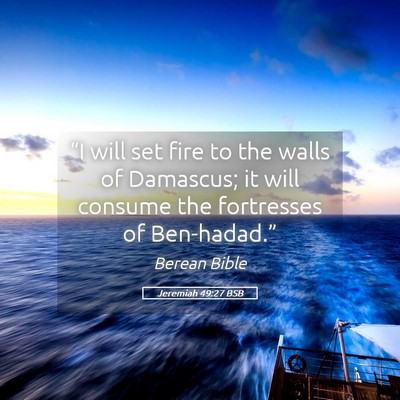 Picture 05 - Jeremiah 49:27 BSB - “I will set fire to the walls of Damascus; it - Bible Verse Picture
