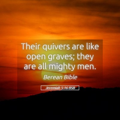 Picture 05 - Jeremiah 5:16 BSB - Their quivers are like open graves; they are all - Bible Verse Picture