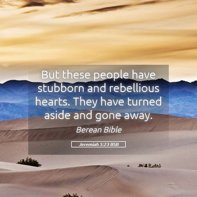 Picture 05 - Jeremiah 5:23 BSB - But these people have stubborn and rebellious - Bible Verse Picture