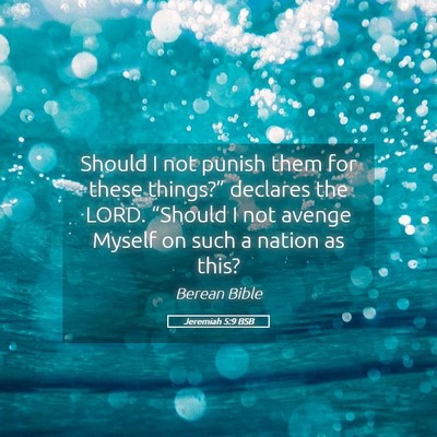 Picture 05 - Jeremiah 5:9 BSB - Should I not punish them for these things?” - Bible Verse Picture
