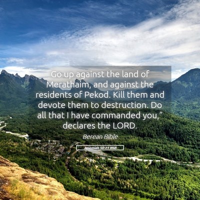 Picture 05 - Jeremiah 50:21 BSB - Go up against the land of Merathaim, and against - Bible Verse Picture