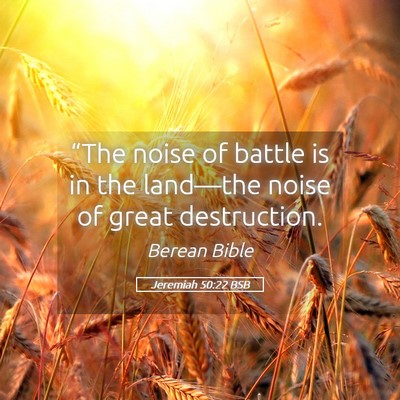 Picture 05 - Jeremiah 50:22 BSB - “The noise of battle is in the land—the noise - Bible Verse Picture