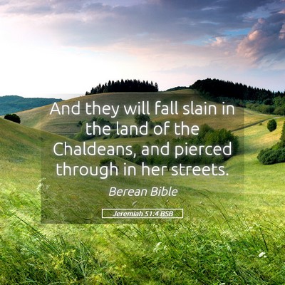 Picture 05 - Jeremiah 51:4 BSB - And they will fall slain in the land of the - Bible Verse Picture