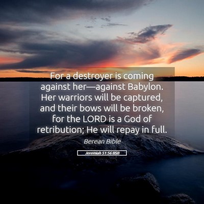 Picture 05 - Jeremiah 51:56 BSB - For a destroyer is coming against her—against - Bible Verse Picture