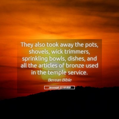 Picture 05 - Jeremiah 52:18 BSB - They also took away the pots, shovels, wick - Bible Verse Picture