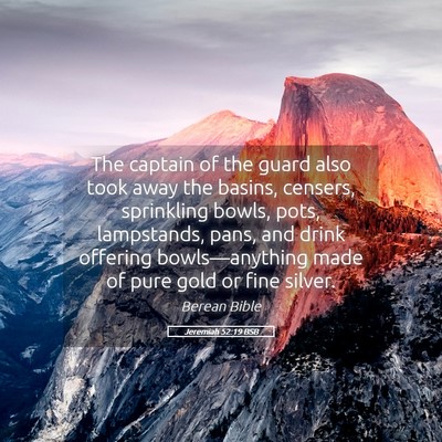Picture 05 - Jeremiah 52:19 BSB - The captain of the guard also took away the - Bible Verse Picture