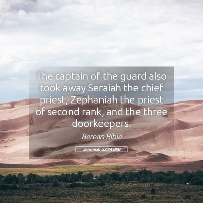 Picture 05 - Jeremiah 52:24 BSB - The captain of the guard also took away Seraiah - Bible Verse Picture