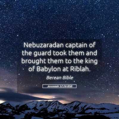 Picture 05 - Jeremiah 52:26 BSB - Nebuzaradan captain of the guard took them and - Bible Verse Picture