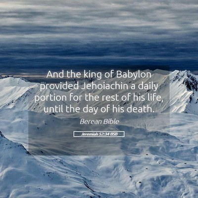 Picture 05 - Jeremiah 52:34 BSB - And the king of Babylon provided Jehoiachin a - Bible Verse Picture